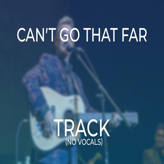 Can’t Go That Far - TRACK