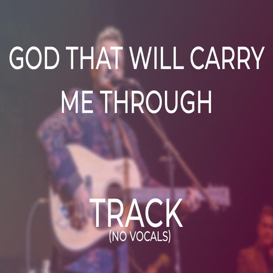 God That Will Carry Me Through - TRACK