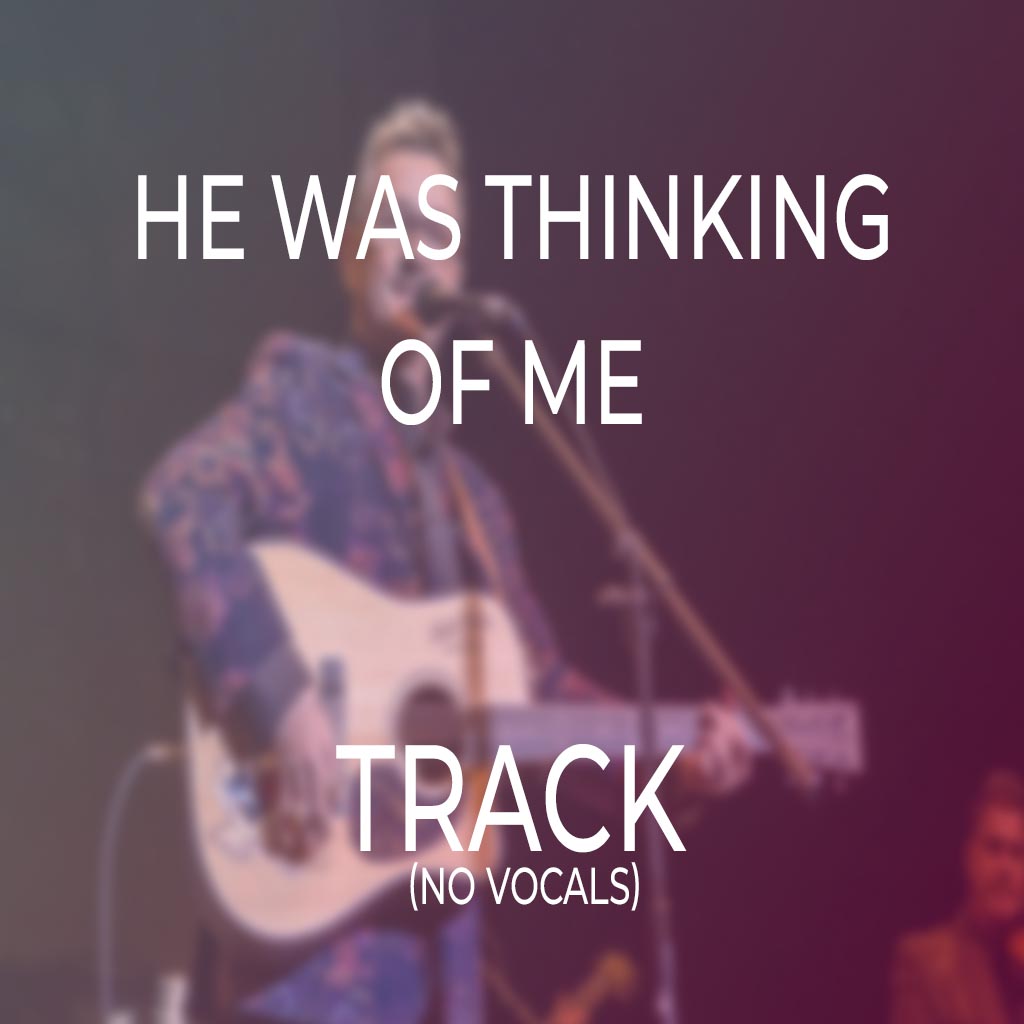 He Was Thinking Of Me - TRACK