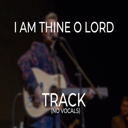 I Am Thine O Lord - TRACK