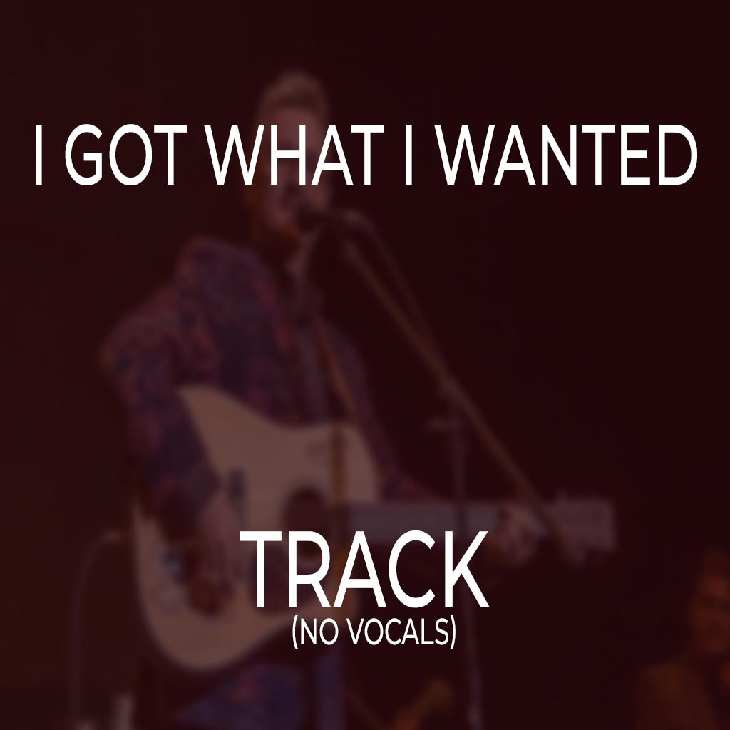 I Got What I Wanted - TRACK