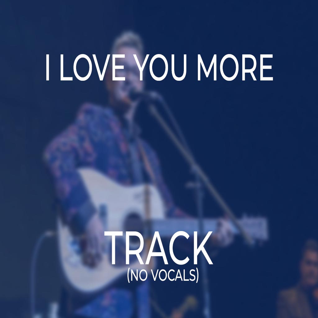 I Love You More - TRACK