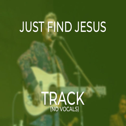 Just Find Jesus - TRACK