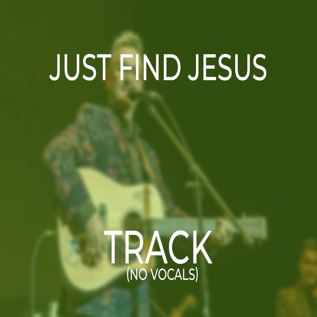 Just Find Jesus - TRACK