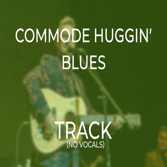 Commode Huggin’ Blues - TRACK