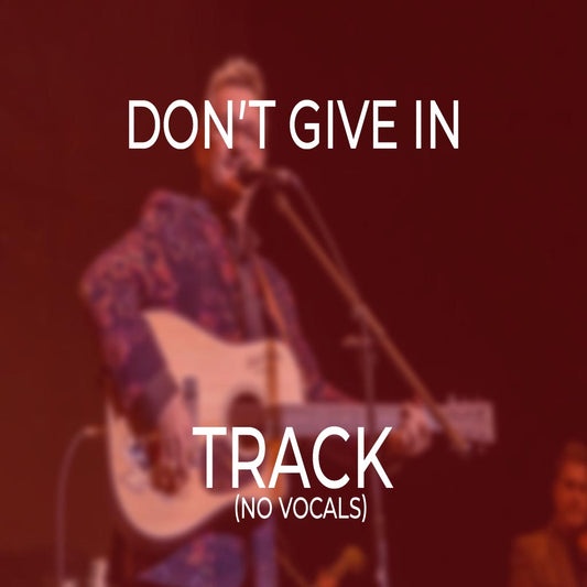 Don’t Give In - TRACK