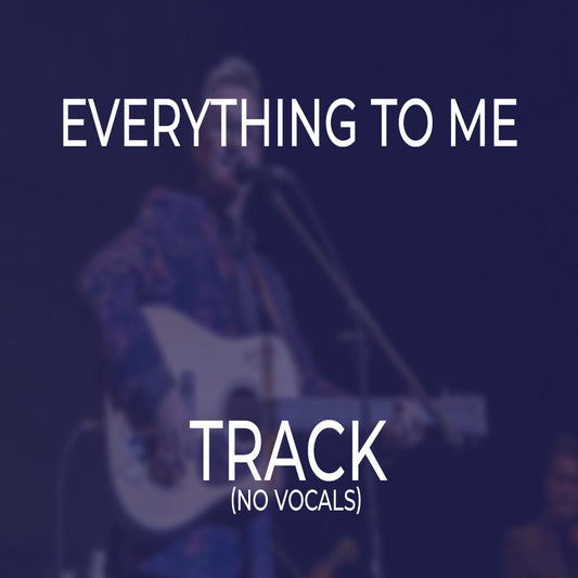 Everything To Me - TRACK