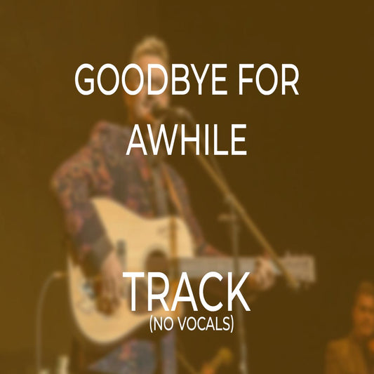 Goodbye For Awhile - TRACK