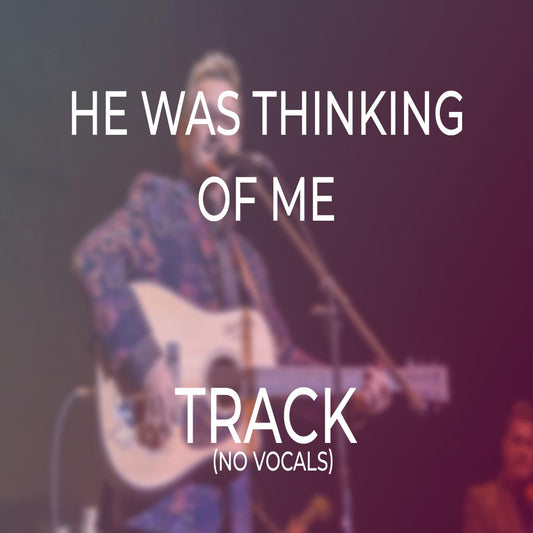 He Was Thinking Of Me - TRACK