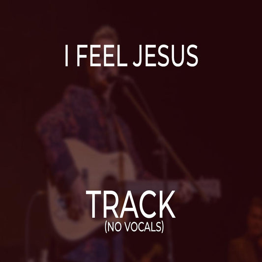 I Feel Jesus - TRACK