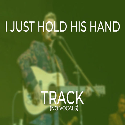 I Just Hold His Hand - TRACK