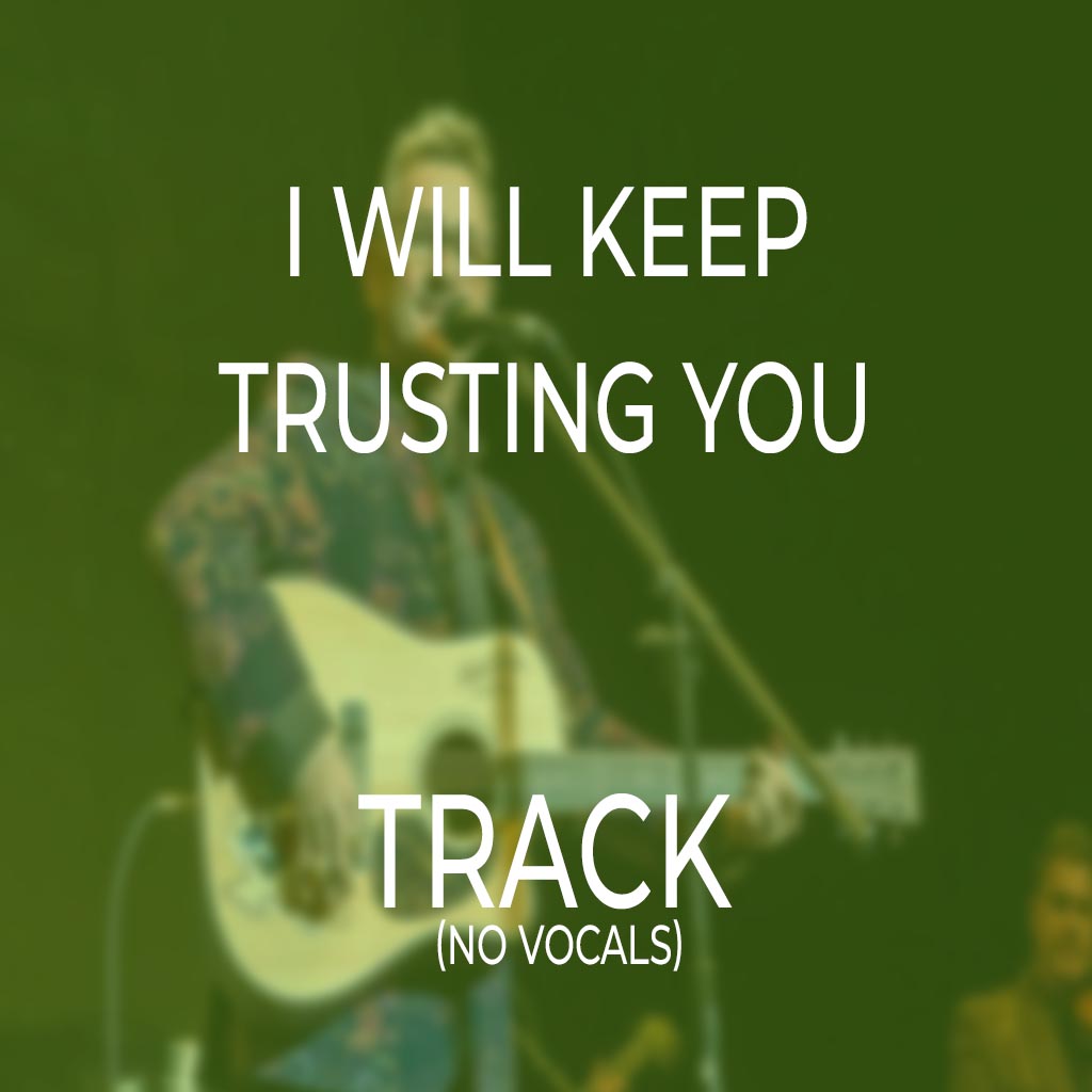 I Will Keep Trusting You - TRACK