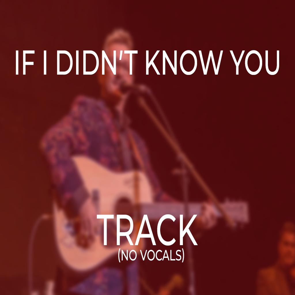 If I Didn’t Know You - TRACK