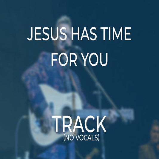 Jesus Has Time For You - TRACK
