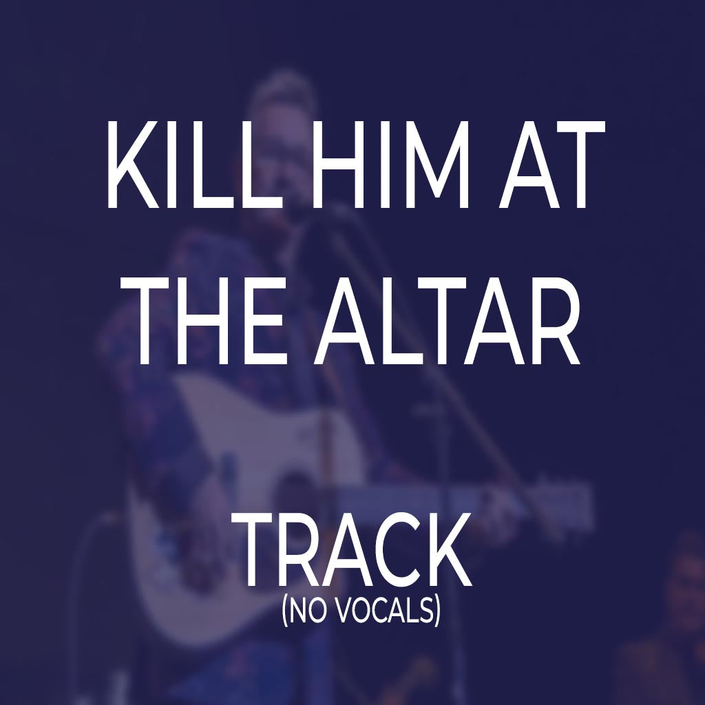 Kill Him At The Altar - TRACK