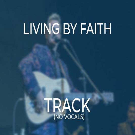 Living By Faith - TRACK