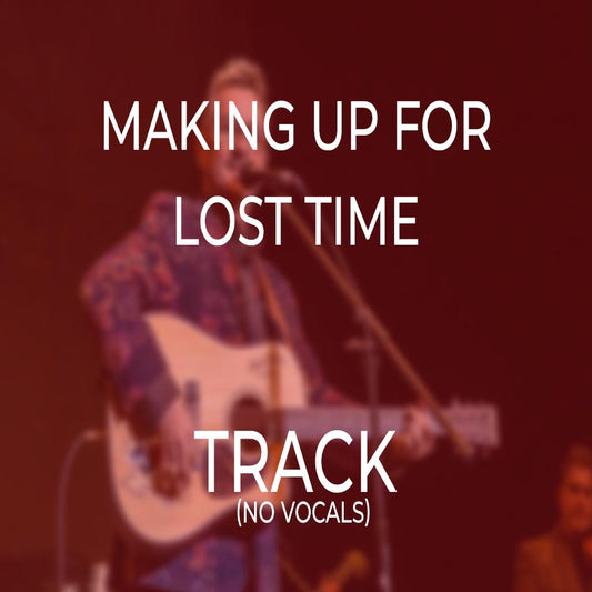Making Up For Lost Time - TRACK