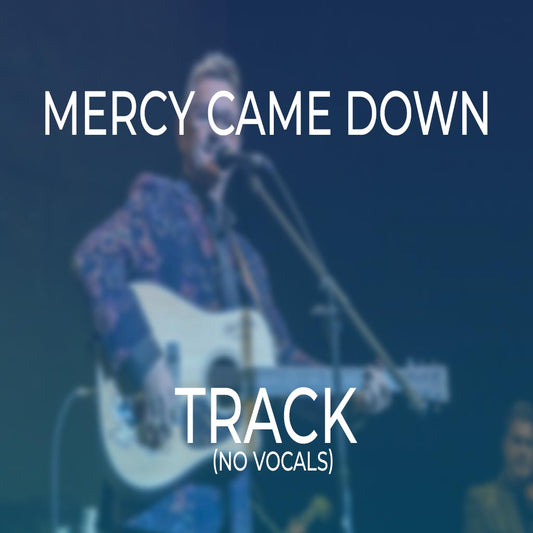 Mercy Came Down - TRACK