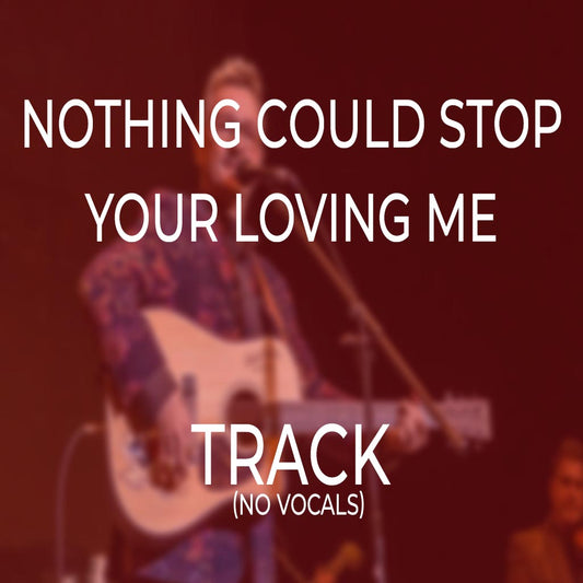 Nothing Could Stop Your Loving Me - TRACK