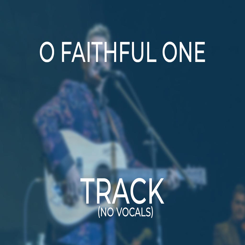 O Faithful One - TRACK