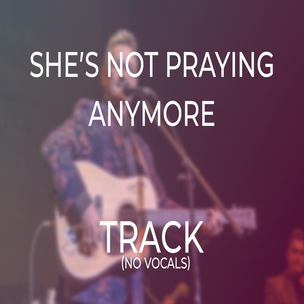 She’s Not Praying Anymore - TRACK