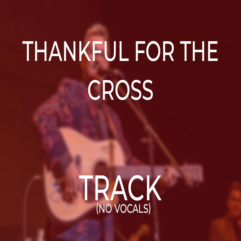 Thankful For The Cross - TRACK