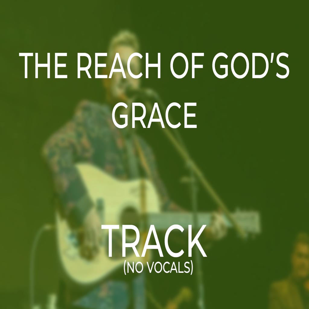 The Reach Of God’s Grace - TRACK