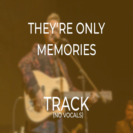 They’re Only Memories - TRACK