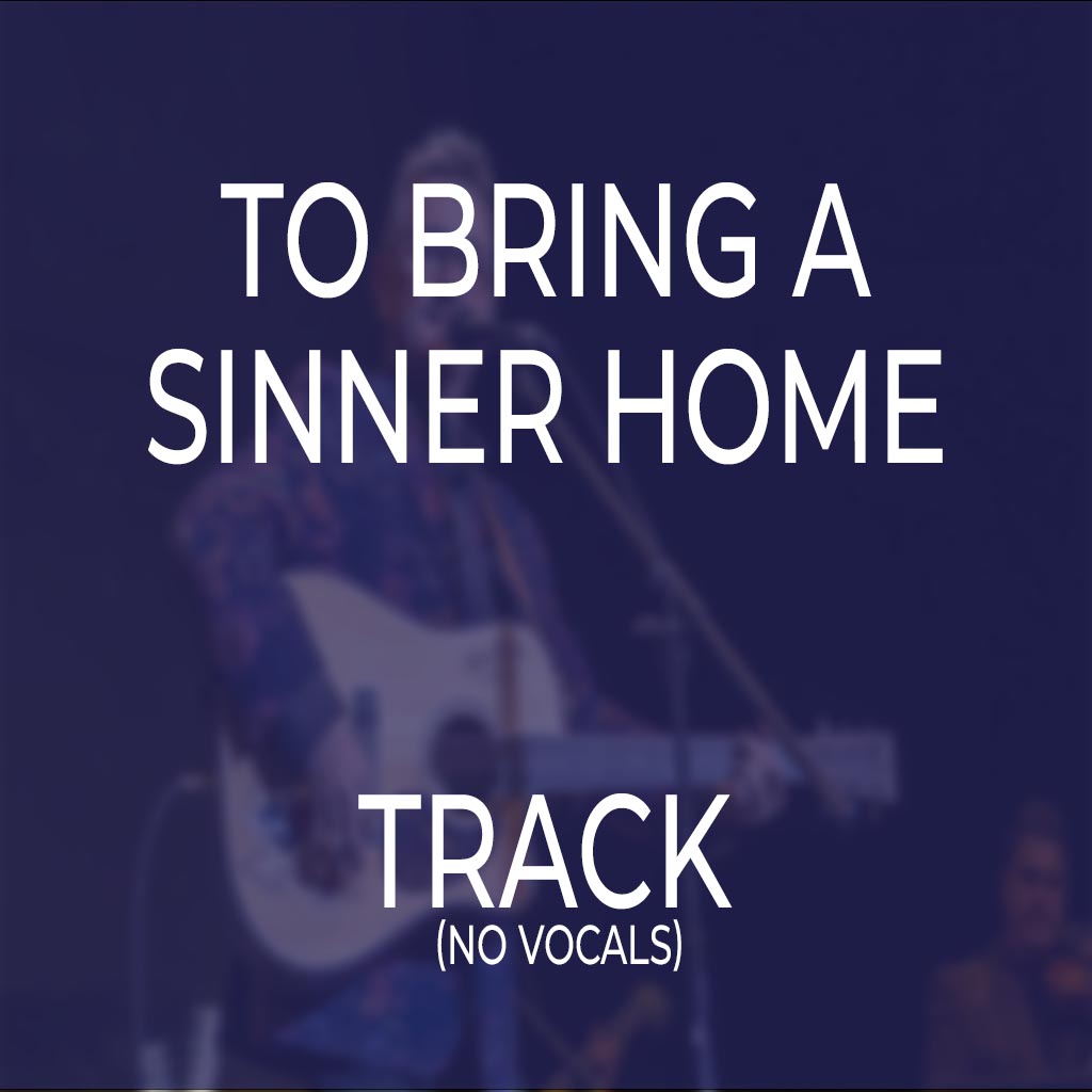 To Bring A Sinner Home - TRACK