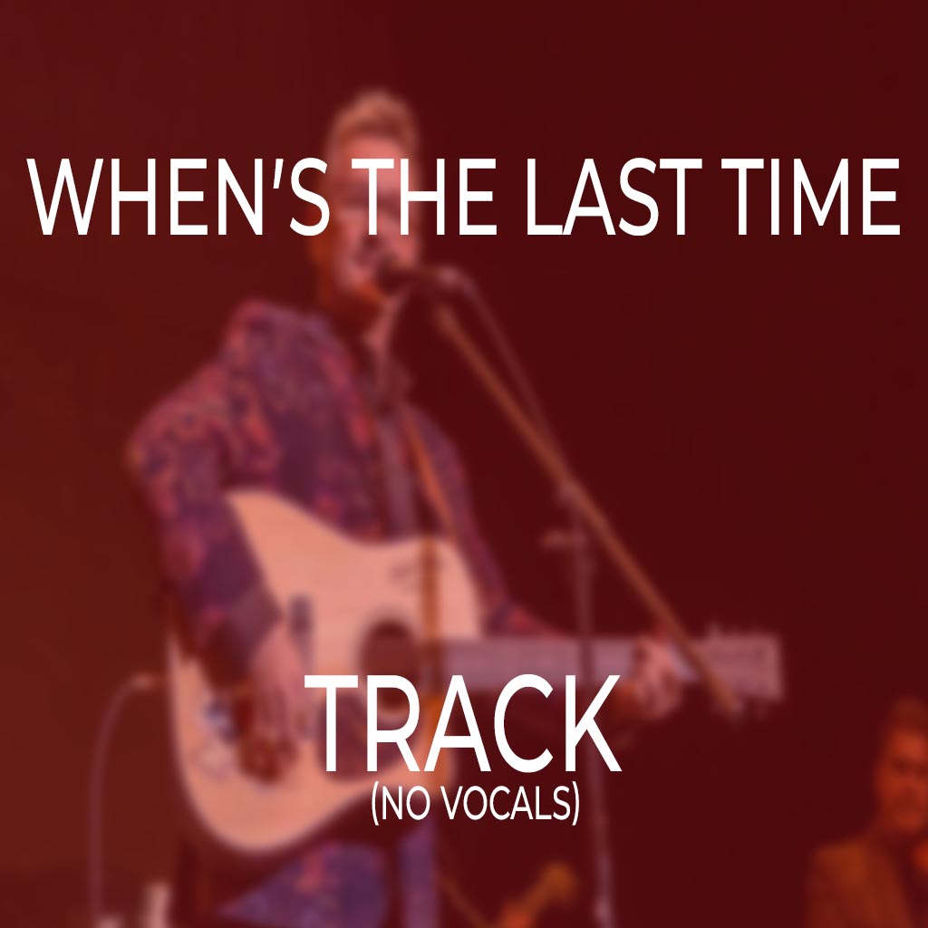 When’s The Last Time - TRACK