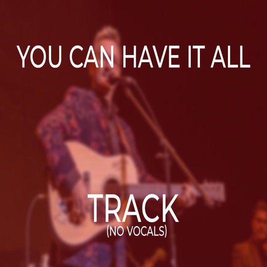 You Can Have It All - TRACK