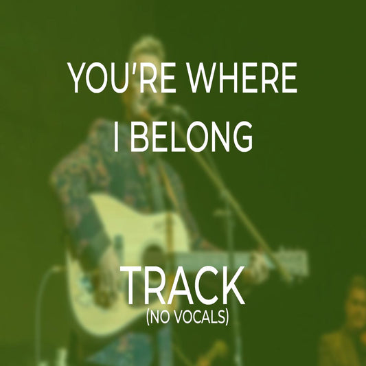 You’re Where I Belong - TRACK